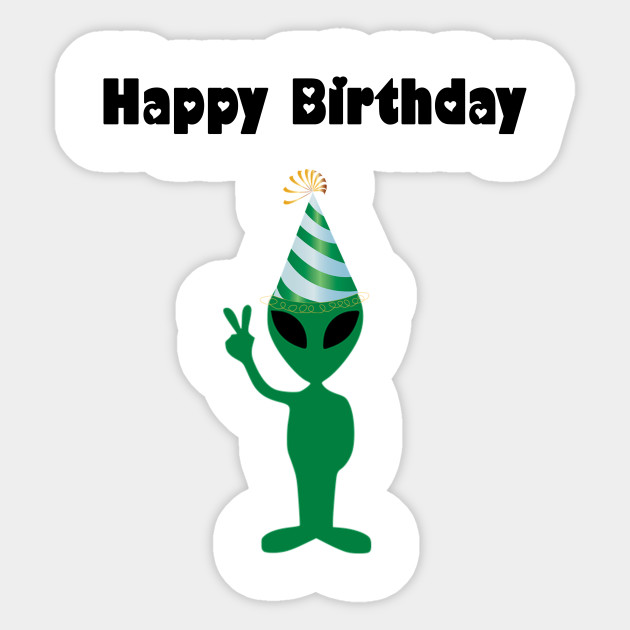 Alien Happy Birthday Alien Sticker TeePublic